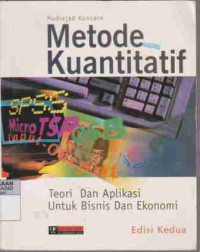 Metode Kuantitatif: Teori dan Aplikasi untuk Bisni dan Ekonomi .-ed 2-.