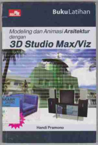 Buku Latihan Modeling dan Arsitektur dengan 3D Studio Max/Viz