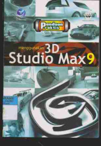 Panduan Praktis Menggunakan 3D Studio MAX 9