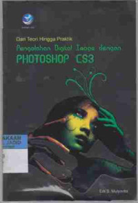 Dari Teori Hingga Praktik Pengolahan Digital Image dengan Photoshop CS3