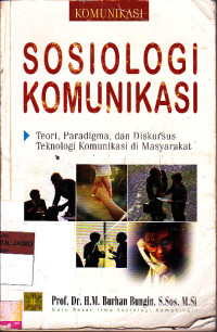 SOSIOLOGI KOMINIKASI TEORI PARADIGMA DAN DISKURSUS TEKNOLOGI KOMUNIKASI DI MASYARAKAT