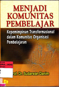 Image of MENJADI KOMUNITAS PEMBELAJAR Kepemimpinan Transformasional dalam Komunitas Organisasi Pembelajaran