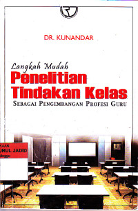 LANGKAH MUDAH PENELITIAN TINDAKAN KELAS SEBAGAI PENGEMBANGAN PROFESI GURU