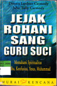 Image of JEJAK ROHANI SANG GURU SUCI MEMAHAMI SPIRITUALITAS BUDHA, KONFUSIUS,YESUS MUHAMMAD