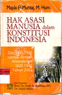 HAK ASASI MANUSIA DALAM KONSTITUSI INDONESIA DARI UUD 1945 SAMPAI DENGAN AMANDEMEN UUD 1945 TAHUN 2002