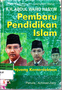 K.H. ABDUL WAHID HASYIM PEMBARU PENDIDIKAN ISLAM PEJUANG KEMERDEKAAN