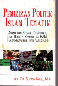 PEMIKIRAN POLITIK ISLAM TEMATIK AGAMA DAN NEGARA, DEMOKRASI, CIVIL SOCIETY, SYARIAH DAN HAM, FUNDAMENTALISME, DAN ANTIKORUPSI