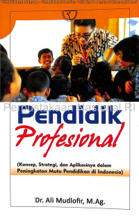 Image of Pendidik Profesional: (Konsep, Strategi, Dan Aplikasinya Dalam Peningkatan Mutu Pendidikan Di Indonesia