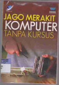 Jago Merakit Komputer Tanpa Kursus