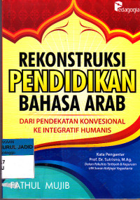 REKONSTRUKSI PENDIDIKAN BAHASA ARAB DARI PENDEKATAN KONVENSIONAL KE INTEGRATIF HUMANIS