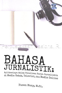 BAHASA JURNALISTIK : aplikasinya dalam penulisan karya jurnalistik di media cetak, televisi, dan media online