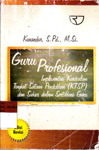 GURU PROFESIONAL IMPLEMENTASI KURIKULUM TINGKAT SATUAN PENDIDIKAN (KTSP) DAN SUKSES DALAM SERTIFIKASI GURU