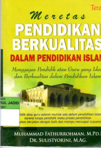 MERETAS PENDIDIKAN BERKUALITAS DALAM PENDIDIKAN ISLAM : MENGAGAS PENDIDIK ATAU GURU YANG IDEAL DAN BERKUALITAS DALAM PENDIDIKAN ISLAM