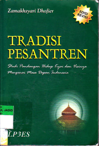 TRADISI PESANTREN STUDI PANDANGAN HIDUP KYAI DAN VISINYA MENGENAI MASA DEPAN INDONESIA