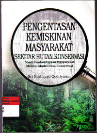 PENGENTASAN KEMISKINAN MASYARAKAT SEKITAR HUTAN KONSERVASI STUDI PEMBERDAYAAN MASYARAKAT MELALUI MODEL DESA KONSEVASI