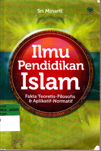 ILMU PENDIDIKAN ISLAM FAKTA TEORITIS FILOSOFIS&APLIKATIF-NORMATIF