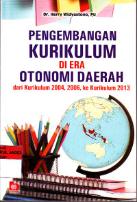 Pengembangan Kurikulum di era otonomi daerah dari kurikulum 2004, 2006, ke kurikulum 2013