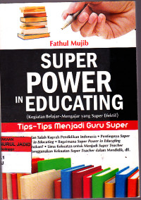 SUPER POWER IN EDUCATING (KEGIATAN BELAJAR-MENGAJAR YANG SUPER EFEKTIF) TIPS TIPS MENJADI GURU SUPER