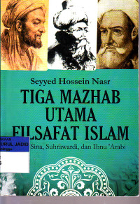 TIGA MAZHAB UTAMA FILSAFAT ISLAM IBNU SINA, SUHRAWARDI, DAN IBNU 'ARABI