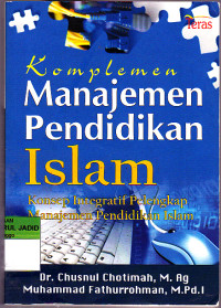 KOMPLEMEN MANAJEMEN PENDIDIKAN ISLAM KONSEP INTEGRATIF PELENGKAP MANAJEMEN PENDIDIKAN ISLAM