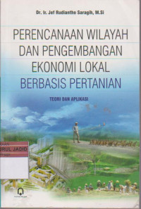 PERENCANAAN WILAYAH DAN PENGEMBANGAN EKONOMI LOKAL BERBASIS PERTANIAN TEORI DAN APLIKASI