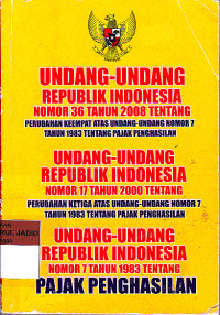 UNDANG-UNDANG REPUBLIK INDONESIA NOMOR 36 TAHUN 2008 TENTANG PERUBAHAN KEEMPAT ATAS UNDANG-UNDANG NOMOR 7 TAHUN 1983 TENTANG PAJAK PENGHASILAN