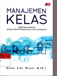 Image of MANAJEMEN KELAS TEORI DAN APLIKASI UNTUK MENCIPTKAN KELAS YANG KONDUSIF