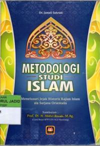 Metodologi studi islam menelusuri jejak historis kajian islam ala sarjana orientalis