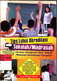 TIPS LULUS AKREDITASI SEKOLAH / MADRASAH PANDUAN MANAJEMEN MUTU SEKOLAH / MADRASAHBERORIENTASI KOMPETITIF