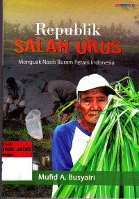 REPUBLIK SALAH URUS MENGUAK NASIB BURAM PETANI INDONESIA