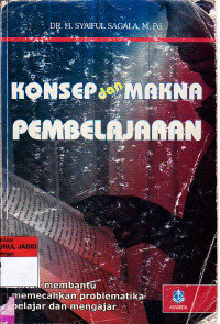 KONSEP DAN MAKNA PEMBELAJARAN UNTUK MEMBANTU MEMECAHKAN PROBLEMATIKA BELAJAR DAN MENGAJAR