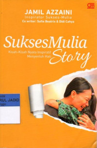 Image of SUKSES MULIA STORY KISAH KISAH NYATA INSPIRATIF MENYENTUH HATI