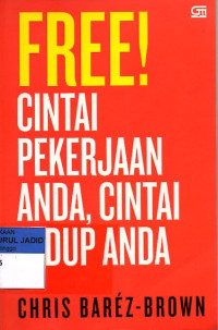 FREE! CINTAI PEKERJAAN ANDA, CINTAI HIDUP ANDA