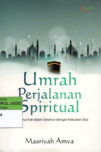 UMRAH PERJALANAN SPIRITUAL UMRAH DUA KALI DALAM SETAHUN DENGAN KEKUATAN DOA