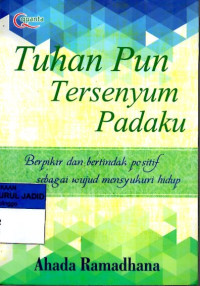 TUHAN PUN TERSENYUM PADAKU BERPIKIR DAN BERTINDAK POSITIF SEBAGAI WUJUD MENSYUKURI HIDUP