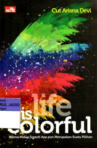 Image of LIFE IS COLORFUL WARNA HIDUP SEPERTI APA PUN MERUPAKAN SUATU PILIHAN