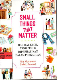 SMALL THINGS THAT MATTER HAL HAL KECIL YANG PERLU DIPERHATIKAN DALAM PERGAULAN