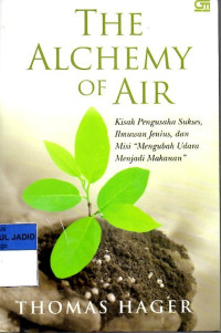 THE ALCHEMY OF AIR KISAH PENGUSAHA SUKSES, ILMUWAN JENIUS, DAN MISI 