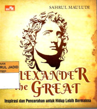 ALEXANDER THE GREAT INSPIRASI DAN PENCERAHAN UNTUK HIDUP LEBIH BERMAKNA