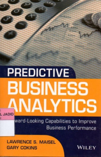 PREDICTIVE BUSINESS ANALYTICS FORWARD-LOOKING CAPABILITIES TO IMPROVE BUSINESS PERFORMANCE