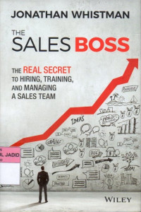 THE SALES BOSS THE REAL SECRET TO HIRING, TRAINING , AND MANAGING A SALES TEAM