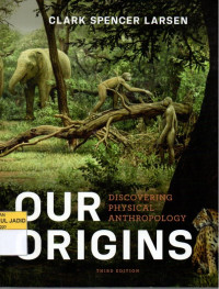 OUR ORIGINS DISCOVERING PHYSICAL ANTHROPOLOGY