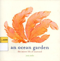 AN OCEAN GARDEN THE SECRET LIFE OF SEAWEED