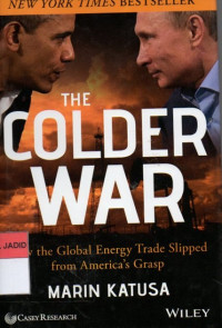 THE COLDER WAR HOW THE GLOBAL ENERGY TRADE SLIPPED FROM AMERICA'S GRASP