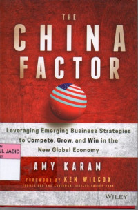 THE CHINA FACTOR LEVERAGING EMERGING BUSINESS STRATEGIES TO COMPETE, GROW AND WIN IN THE NEW GLOBAL ECONOMY