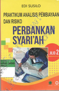 PRAKTIKUM ANALISIS PEMBIAYAAN DAN RISIKO PERBANKAN SYARI'AH JILID 2