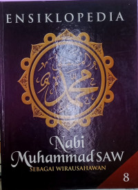 ENSIKLOPEDIA NABI MUHAMMAD SAW SEBAGAI WIRAUSAHAWAN JILID 8