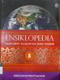 ENSIKLOPEDIA MUKJIZAT ALQURAN DAN HADIS jilid 8 : kemukjizatan penciptaan bumi