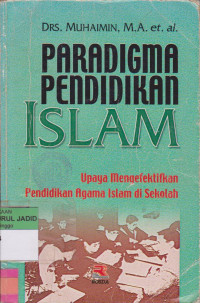 PARADIGMA PENDIDIKAN ISLAM UPAYA MENGEFEKTIFKAN PENDIDIKAN AGAMA ISLAM DI SEKOLAH