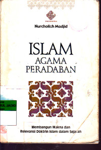 ISLAM AGAMA PERADABAN MEMBANGUN MAKNA DAN RELEVANSI DOKTRIN ISLAM DALAM SEJARAH